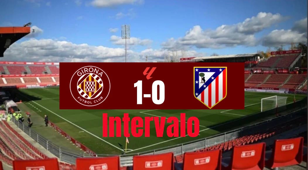 Intervalo em Girona estamos pedendo por 1x0